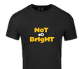 Not So Bright T-Shirt