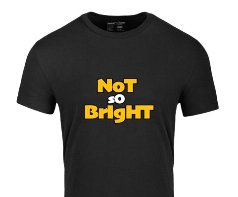 Not So Bright T-Shirt
