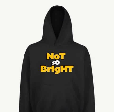 Not So Bright Hoodie