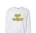 Not So Bright Sweatshirt
